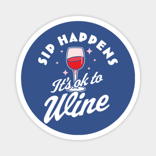 sip happens it's ok to wine 1 Magnet